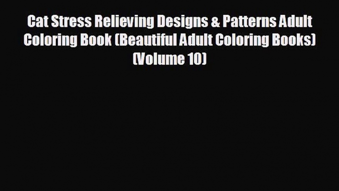 READ book Cat Stress Relieving Designs & Patterns Adult Coloring Book (Beautiful Adult Coloring