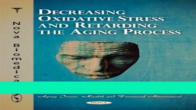 Read Decreasing Oxidative Stress and Retarding the Aging Process (Aging Issues, Health and