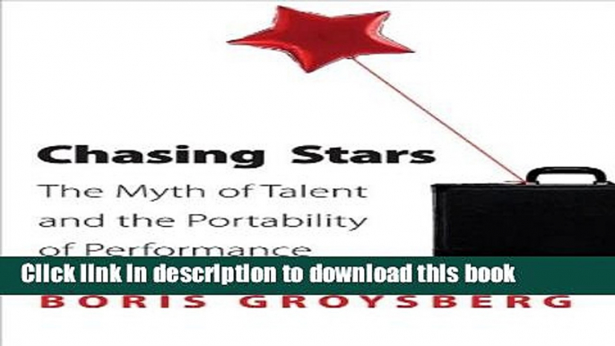 Download Chasing Stars: The Myth of Talent and the Portability of Performance  PDF Online