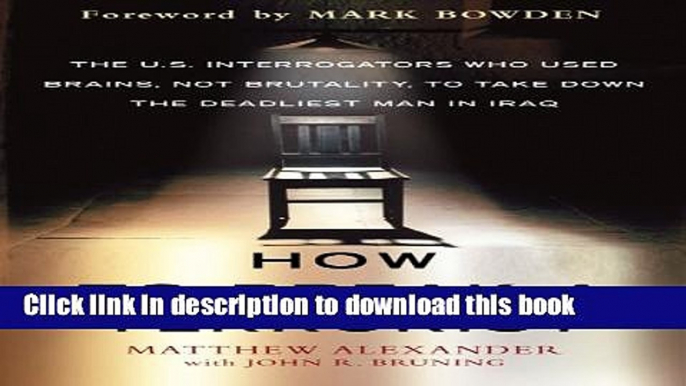 Download How to Break a Terrorist: The U.S. Interrogators Who Used Brains, Not Brutality, to Take