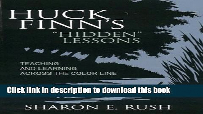 Read Huck Finn s  Hidden  Lessons: Teaching and Learning Across the Color Line Ebook Free