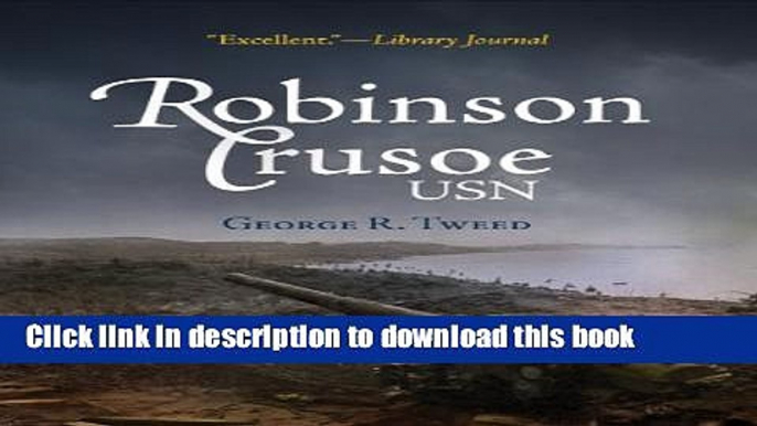 [Download] Robinson Crusoe, USN: The Adventures of George R. Tweed Rm1c on Japanese-Held Guam