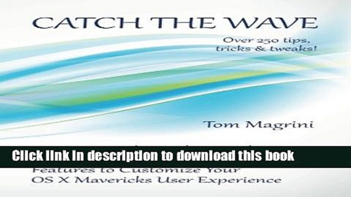 Download Catch the Wave: Fantastic Geeky Tricks, Tweaks, Hacks, Secret Commands   Hidden Features