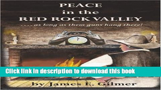 Read Peace in the Red Rock Valley: ....as Long as Them Guns Hang There PDF Free