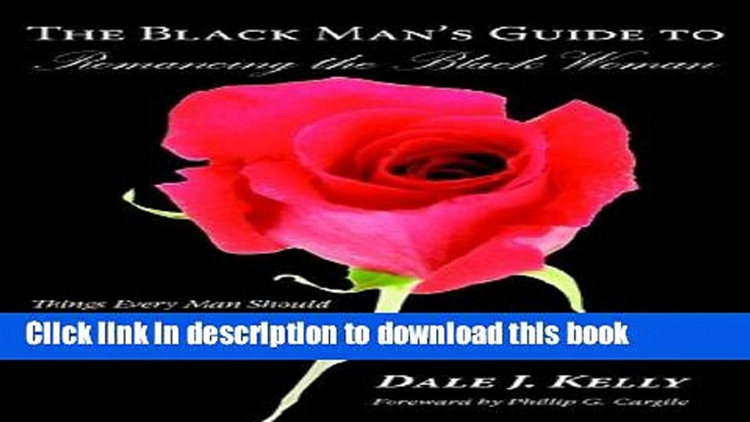 [PDF]  The Black Man s Guide to Romancing the Black Woman: Things Every Man Should Know about