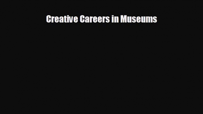 READ book Creative Careers in Museums  FREE BOOOK ONLINE