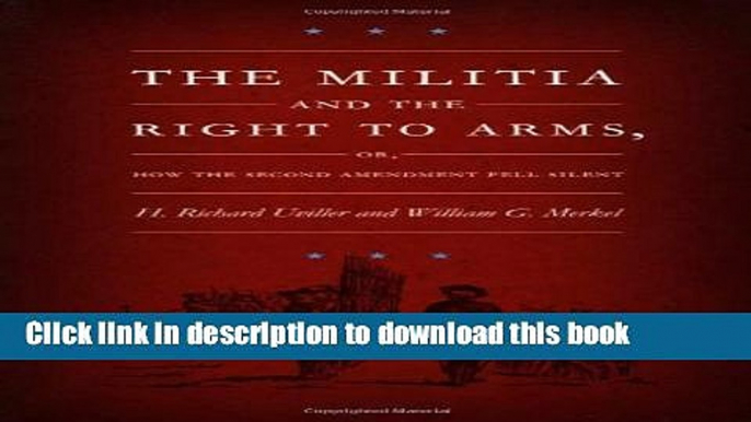 Read The Militia and the Right to Arms: Or, How the Second Amendment Fell Silent Ebook Free