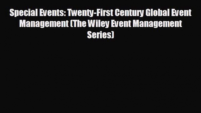 complete Special Events: Twenty-First Century Global Event Management (The Wiley Event Management