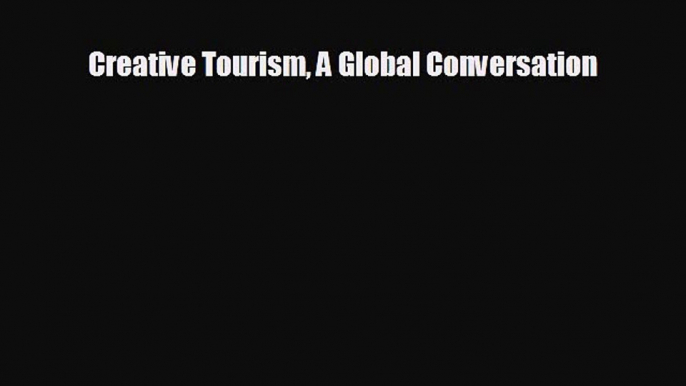 FREE DOWNLOAD Creative Tourism A Global Conversation READ ONLINE