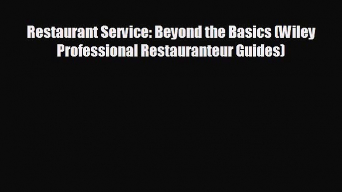 READ book Restaurant Service: Beyond the Basics (Wiley Professional Restauranteur Guides)