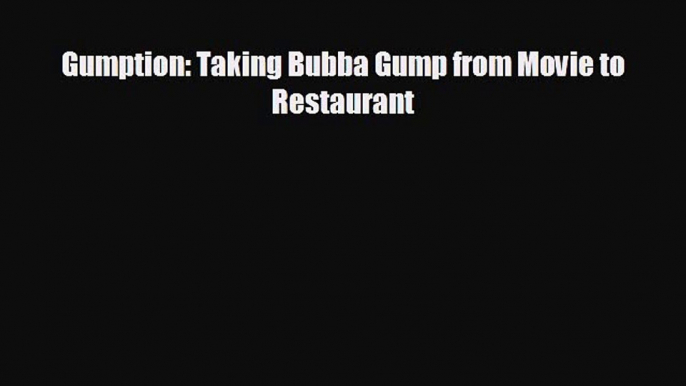 FREE DOWNLOAD Gumption: Taking Bubba Gump from Movie to Restaurant  BOOK ONLINE