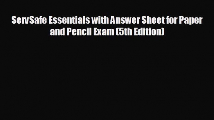 EBOOK ONLINE ServSafe Essentials with Answer Sheet for Paper and Pencil Exam (5th Edition)