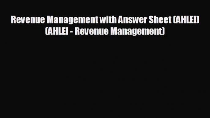 Free [PDF] Downlaod Revenue Management with Answer Sheet (AHLEI) (AHLEI - Revenue Management)