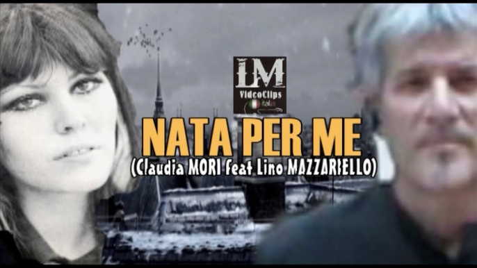 NATA PER ME   (Claudia Mori feat Lino Mazzariello)