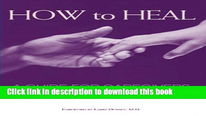 Read How to Heal: A Guide for Caregivers  PDF Free