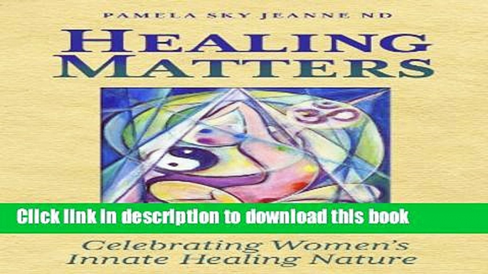 Read Healing Matters: Celebrating Women s Innate Healing Nature  Ebook Free