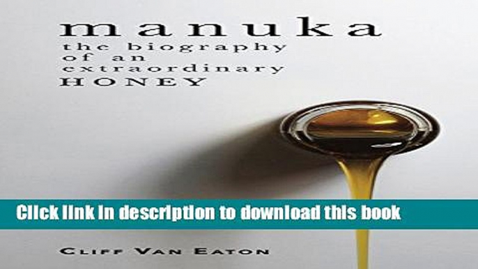 Read Manuka: The biography of an extraordinary honey  Ebook Free