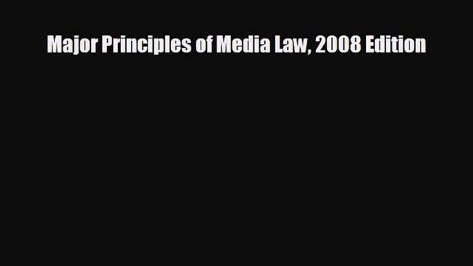 complete Major Principles of Media Law 2008 Edition