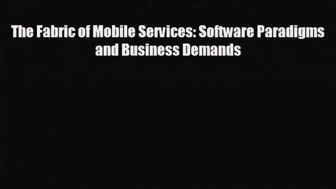 there is The Fabric of Mobile Services: Software Paradigms and Business Demands