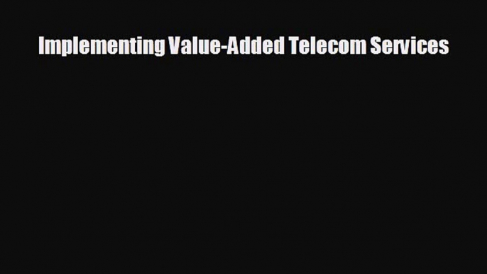 different  Implementing Value-Added Telecom Services