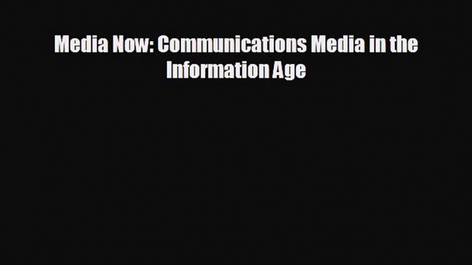 complete Media Now: Communications Media in the Information Age