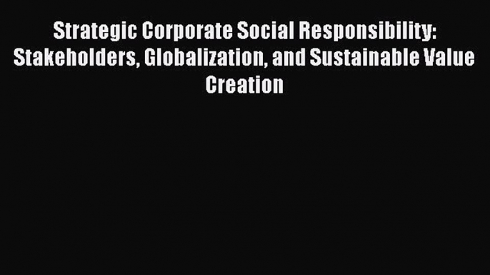 READ book  Strategic Corporate Social Responsibility: Stakeholders Globalization and Sustainable