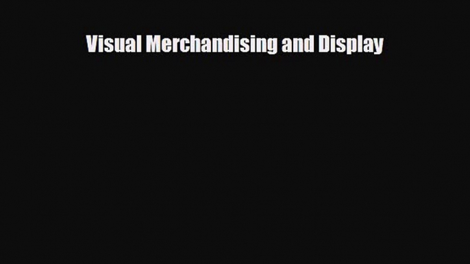 READ book Visual Merchandising and Display  FREE BOOOK ONLINE