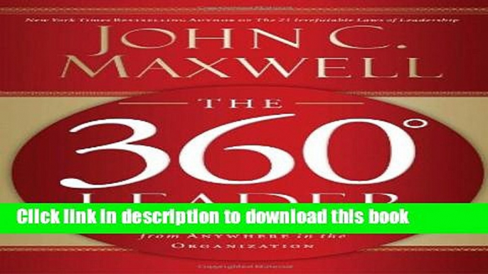 Read Books The 360 Degree Leader: Developing Your Influence from Anywhere in the Organization