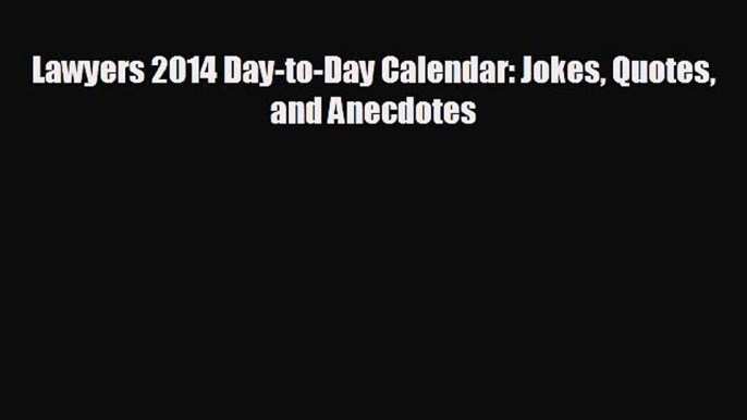 Popular book Lawyers 2014 Day-to-Day Calendar: Jokes Quotes and Anecdotes