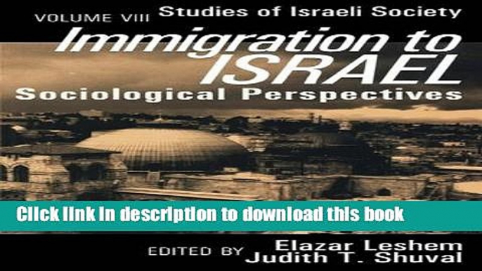 Books Immigration to Israel: Sociological Perspectives (Studies of Israeli Society,) Free Online
