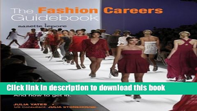 Read Books The Fashion Careers Guidebook: A Guide to Every Career in the Fashion Industry and How