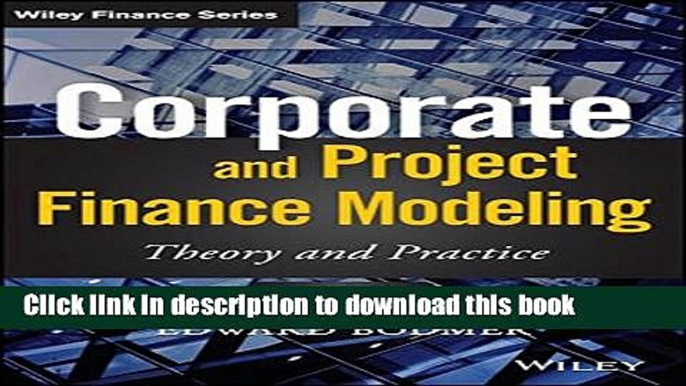 [Read PDF] Corporate and Project Finance Modeling: Theory and Practice (Wiley Finance) Ebook Free