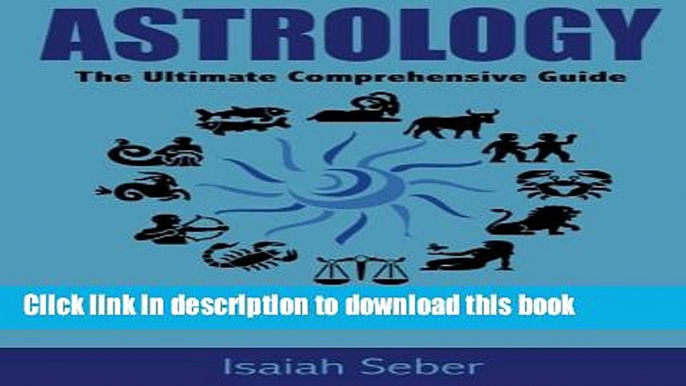 Ebook Astrology: The Ultimate Comprehensive Guide on Reading Horoscope Symbols and Zodiac Signs