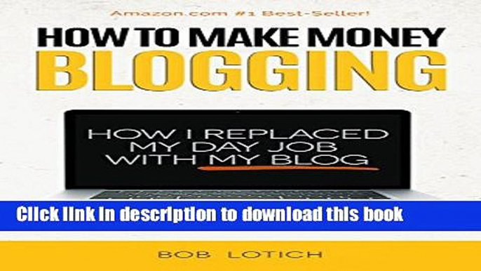 Ebook How To Make Money Blogging: How I Replaced My Day-Job and How You Can Start A Blog Today