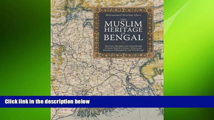 FREE PDF  The Muslim Heritage of Bengal: The Lives, Thoughts and Achievements of Great Muslim