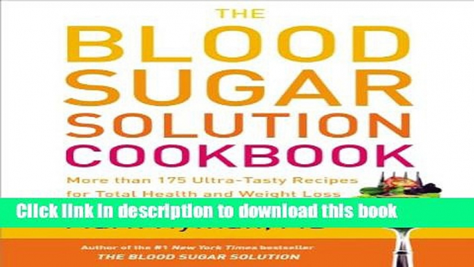 Books The Blood Sugar Solution Cookbook: More than 175 Ultra-Tasty Recipes for Total Health and