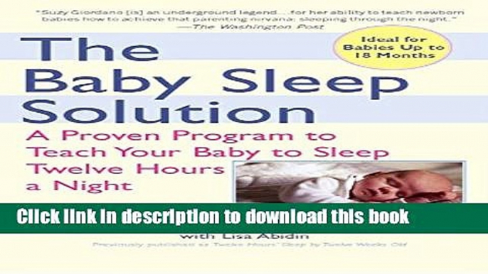 Ebook The Baby Sleep Solution: A Proven Program to Teach Your Baby to Sleep Twelve Hours aNight