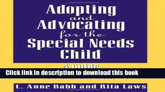 Books Adopting and Advocating for the Special Needs Child: A Guide for Parents and Professionals