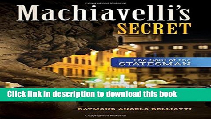 Ebook Machiavelli s Secret: The Soul of the Statesman Full Online