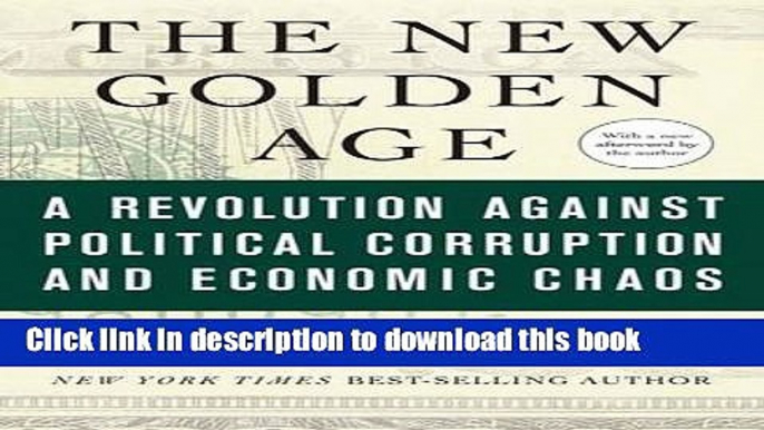 [Read PDF] The New Golden Age: A Revolution against Political Corruption and Economic Chaos