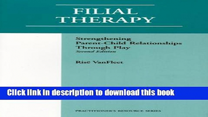 Books Filial Therapy: Strengthening Parent-child Through Play (Practitioner s Resource Series)