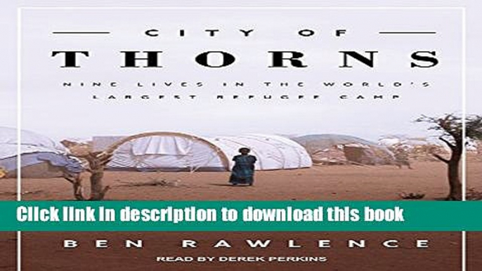 Books City of Thorns: Nine Lives in the Worlds Largest Refugee Camp Free Download