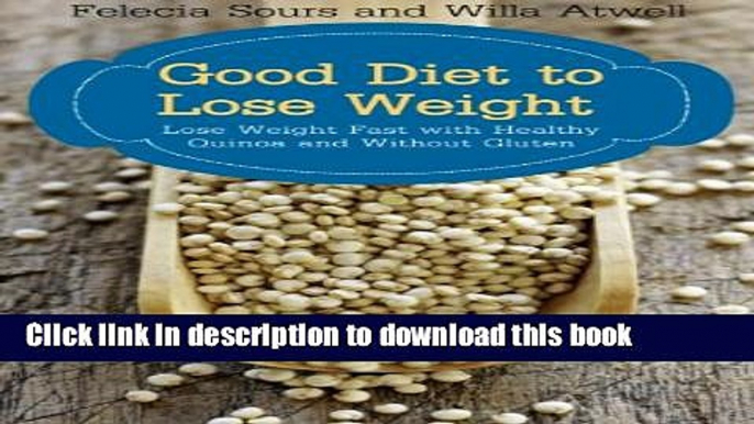 Ebook Good Diet to Lose Weight: Lose Weight Fast with Healthy Quinoa and Without Gluten Free Online