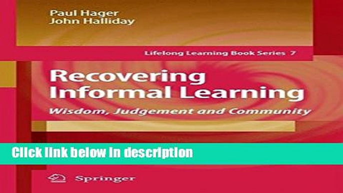 Ebook Recovering Informal Learning: Wisdom, Judgement and Community (Lifelong Learning Book