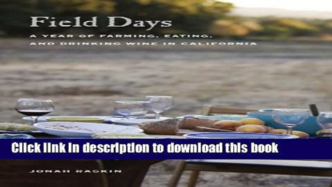 Ebook Field Days: A Year of Farming, Eating, and Drinking Wine in California Full Download