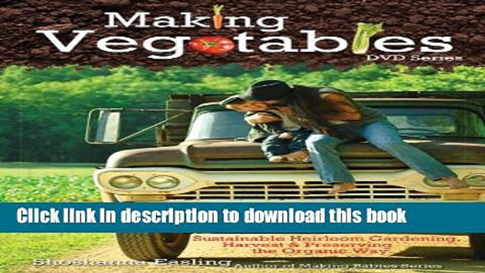 Books Making Vegetables DVD: Sustainable Heirloom Gardening, Harvest   Preserving the Organic Way