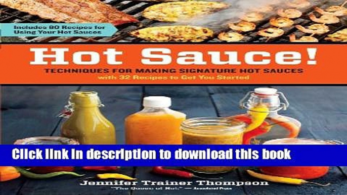 Ebook Hot Sauce!: Techniques for Making Signature Hot Sauces, with 32 Recipes to Get You Started;