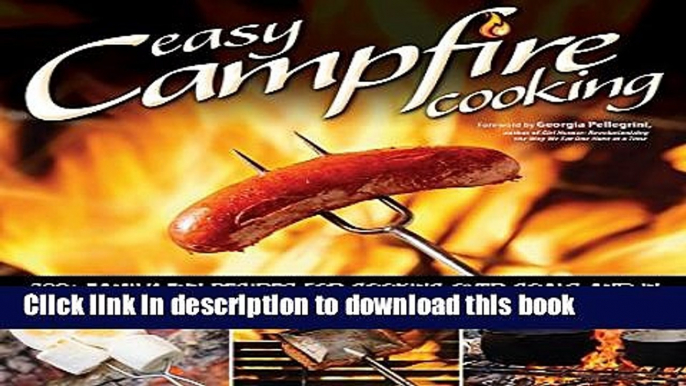 Ebook Easy Campfire Cooking: 200+ Family Fun Recipes for Cooking Over Coals and In the Flames with
