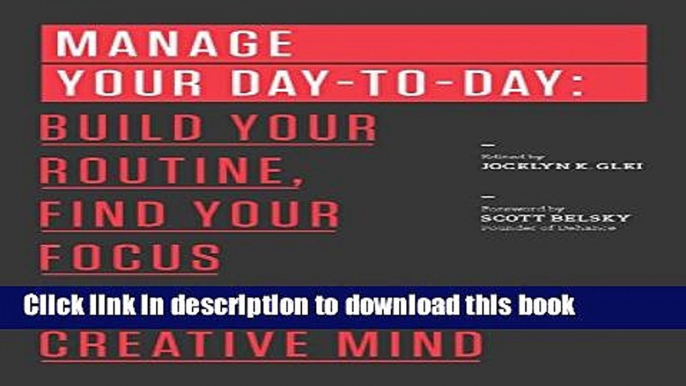 Ebook Manage Your Day-to-Day: Build Your Routine, Find Your Focus, and Sharpen Your Creative Mind