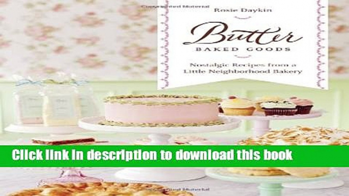 Books Butter Baked Goods: Nostalgic Recipes From a Little Neighborhood Bakery Full Download